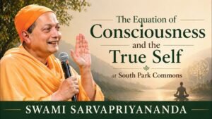 Advaita Vedanta Teachings: Swami Sarvapriyananda on Pure Consciousness and The True Self